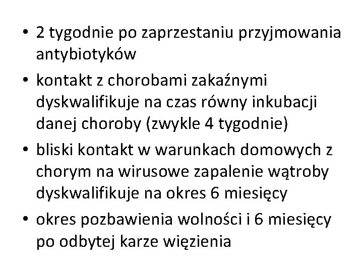  • 2 tygodnie po zaprzestaniu przyjmowania antybiotyków • kontakt z chorobami zakaźnymi dyskwalifikuje