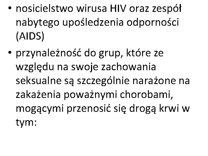  • nosicielstwo wirusa HIV oraz zespół nabytego upośledzenia odporności (AIDS) • przynależność do