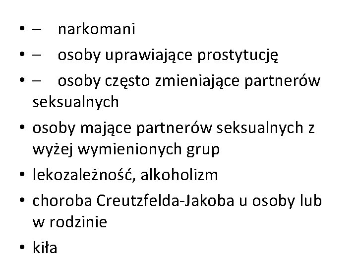  • – narkomani • – osoby uprawiające prostytucję • – osoby często zmieniające