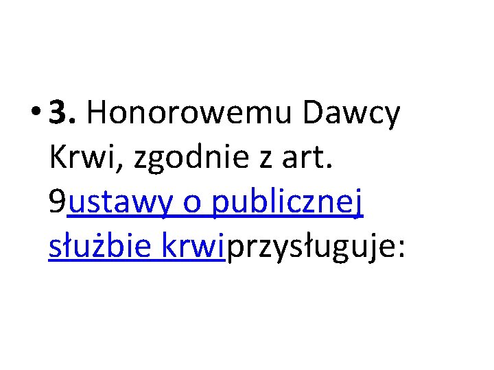  • 3. Honorowemu Dawcy Krwi, zgodnie z art. 9 ustawy o publicznej służbie