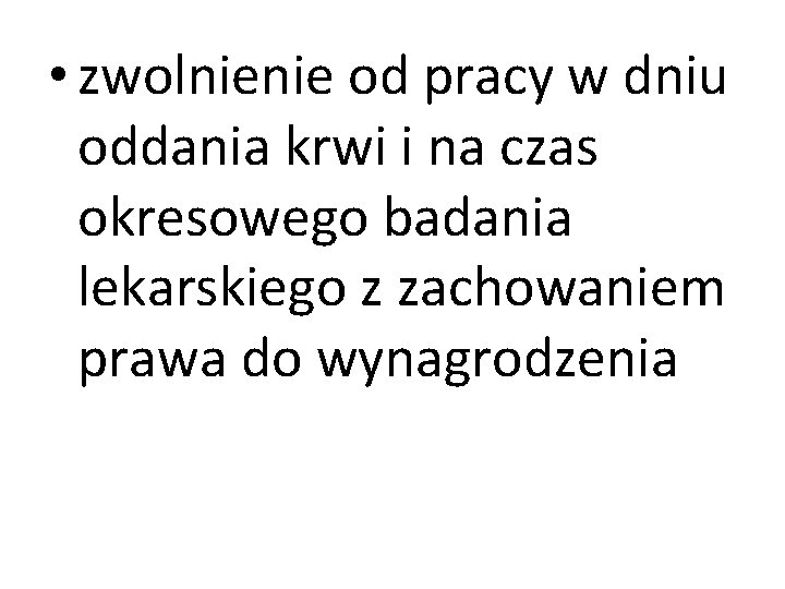  • zwolnienie od pracy w dniu oddania krwi i na czas okresowego badania