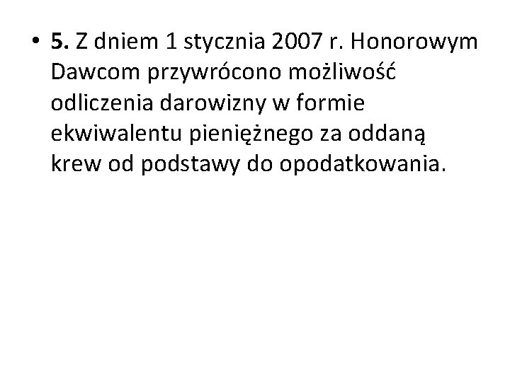  • 5. Z dniem 1 stycznia 2007 r. Honorowym Dawcom przywrócono możliwość odliczenia