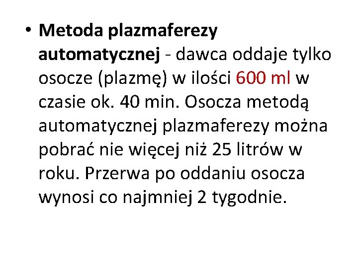  • Metoda plazmaferezy automatycznej - dawca oddaje tylko osocze (plazmę) w ilości 600