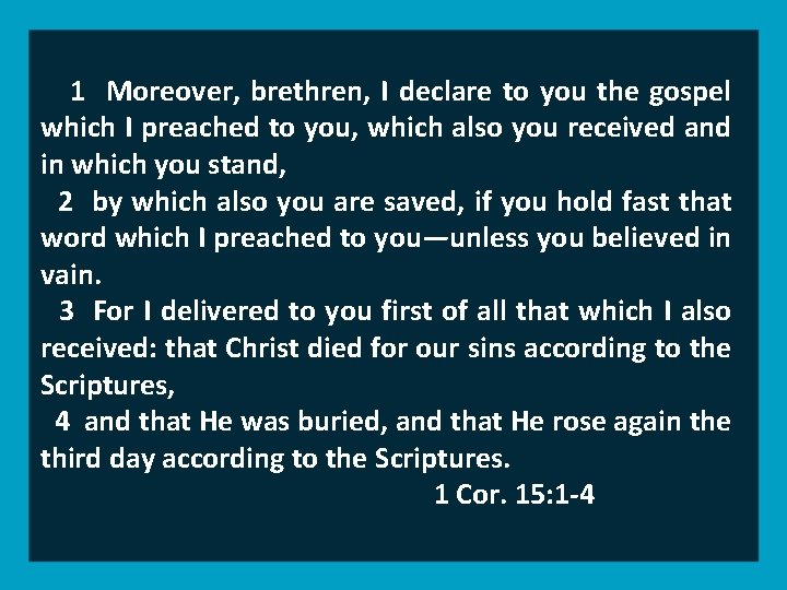 1 Moreover, brethren, I declare to you the gospel which I preached to you,