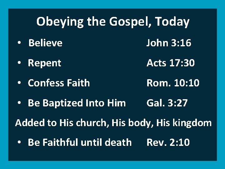 Obeying the Gospel, Today • Believe John 3: 16 • Repent Acts 17: 30