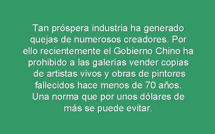 Tan próspera industria ha generado quejas de numerosos creadores. Por ello recientemente el Gobierno