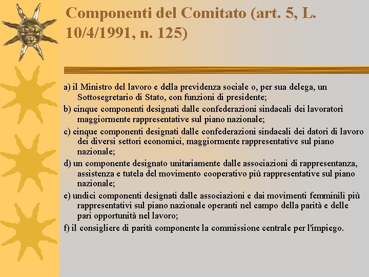 Componenti del Comitato (art. 5, L. 10/4/1991, n. 125) a) il Ministro del lavoro