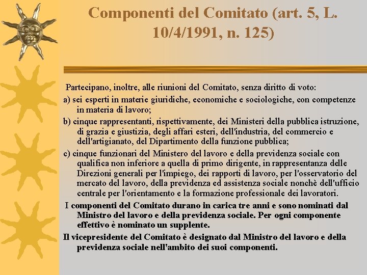 Componenti del Comitato (art. 5, L. 10/4/1991, n. 125) Partecipano, inoltre, alle riunioni del