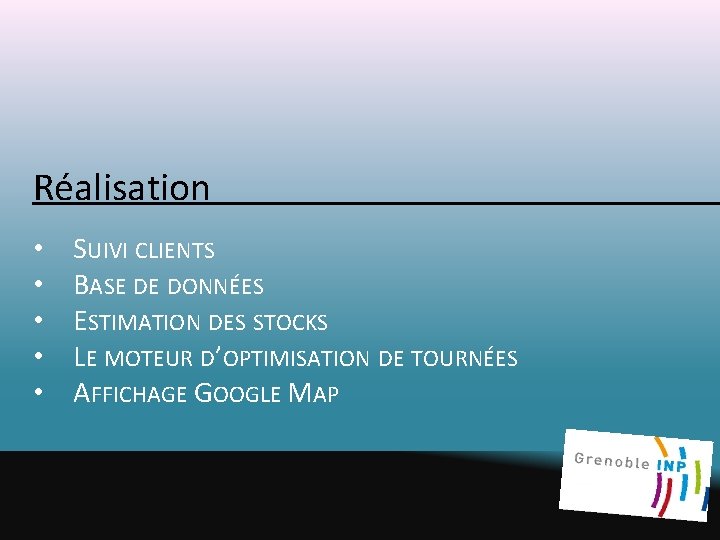 Réalisation • • • SUIVI CLIENTS BASE DE DONNÉES ESTIMATION DES STOCKS LE MOTEUR Réalisation • • • SUIVI CLIENTS BASE DE DONNÉES ESTIMATION DES STOCKS LE MOTEUR