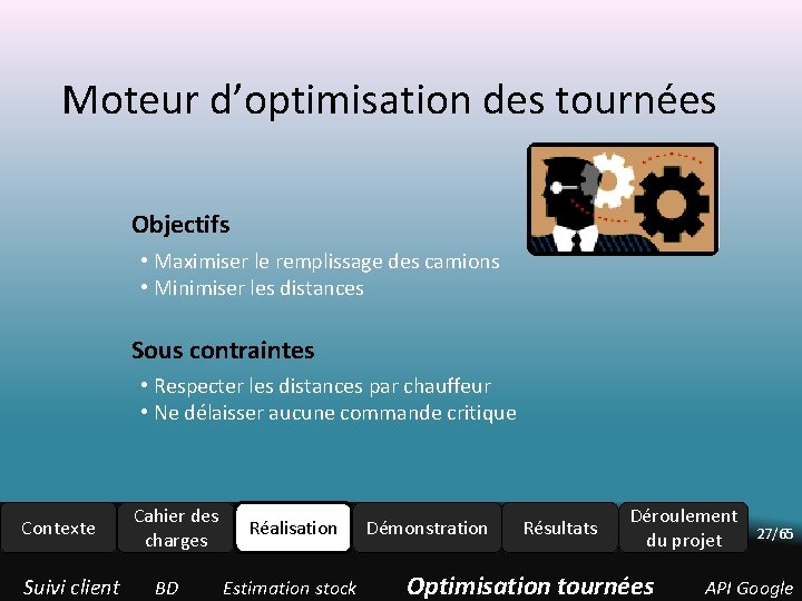 Moteur d’optimisation des tournées Objectifs • Maximiser le remplissage des camions • Minimiser les Moteur d’optimisation des tournées Objectifs • Maximiser le remplissage des camions • Minimiser les
