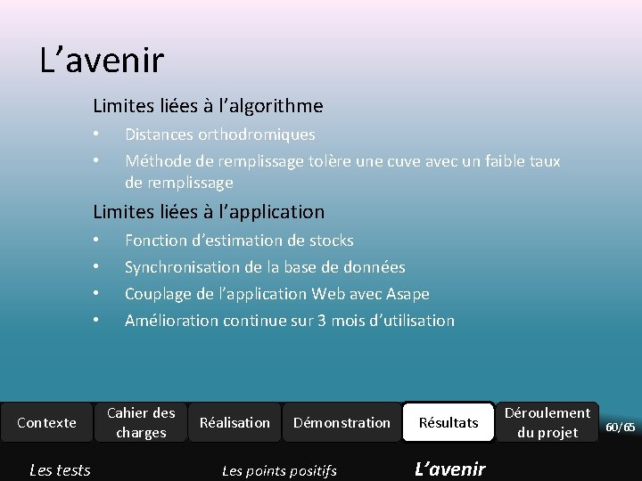 L’avenir Limites liées à l’algorithme • • Distances orthodromiques Méthode de remplissage tolère une L’avenir Limites liées à l’algorithme • • Distances orthodromiques Méthode de remplissage tolère une