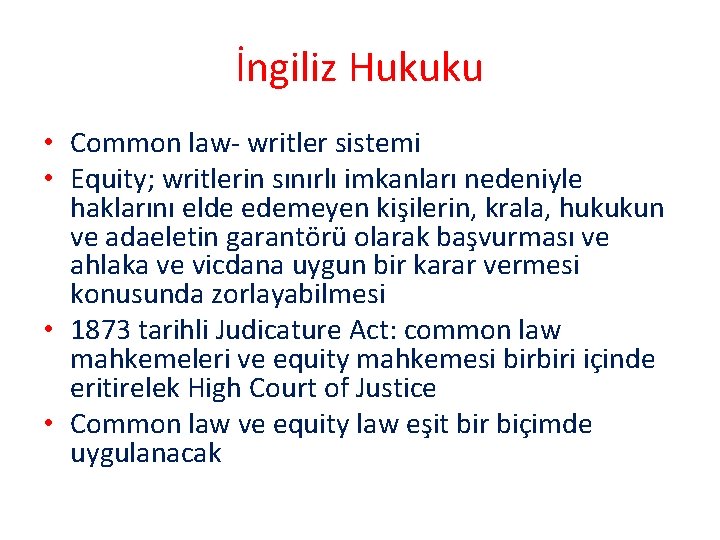 İngiliz Hukuku • Common law- writler sistemi • Equity; writlerin sınırlı imkanları nedeniyle haklarını