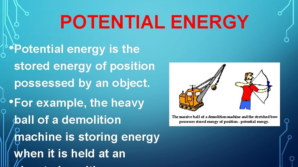 POTENTIAL ENERGY • Potential energy is the stored energy of position possessed by an