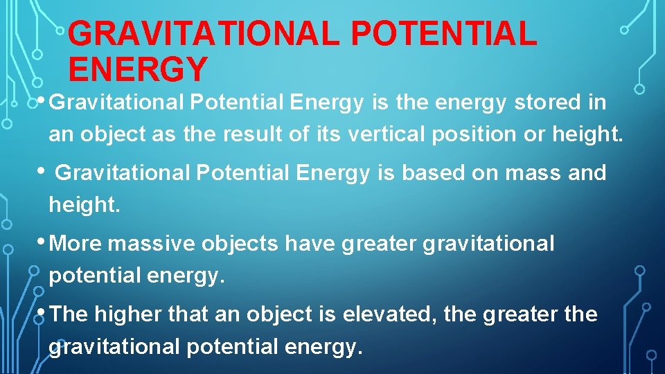 GRAVITATIONAL POTENTIAL ENERGY • Gravitational Potential Energy is the energy stored in an object