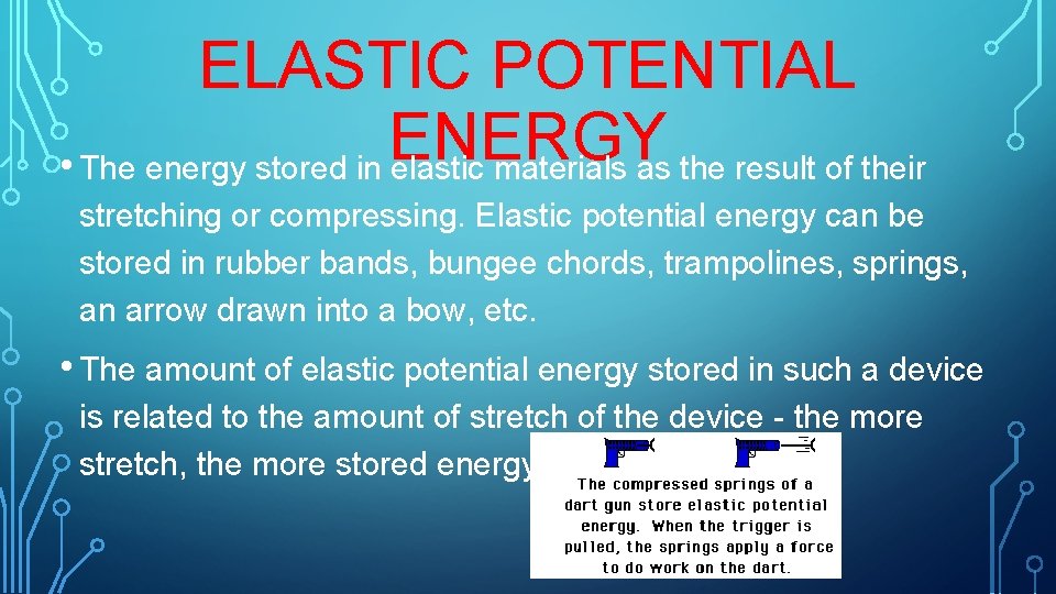 ELASTIC POTENTIAL ENERGY • The energy stored in elastic materials as the result of