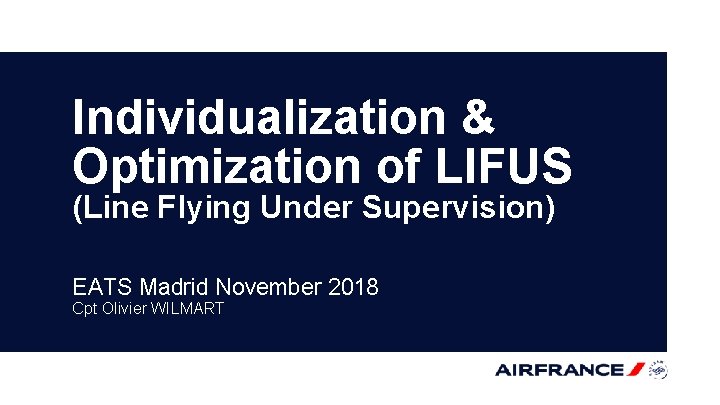 Individualization & Optimization of LIFUS (Line Flying Under Supervision) EATS Madrid November 2018 Cpt Individualization & Optimization of LIFUS (Line Flying Under Supervision) EATS Madrid November 2018 Cpt
