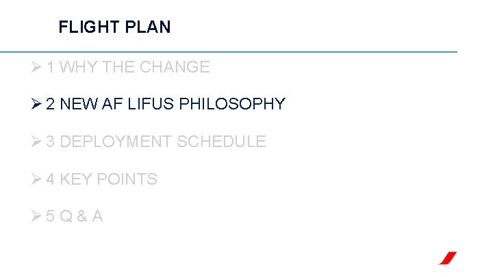 FLIGHT PLAN Ø 1 WHY THE CHANGE Ø 2 NEW AF LIFUS PHILOSOPHY Ø