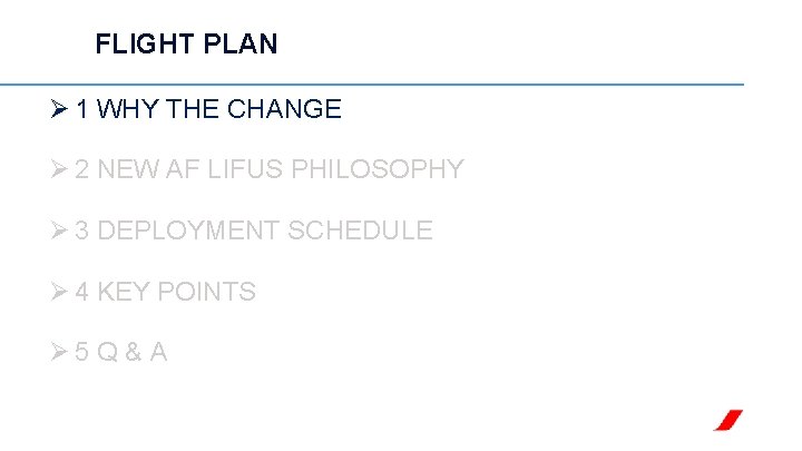 FLIGHT PLAN Ø 1 WHY THE CHANGE Ø 2 NEW AF LIFUS PHILOSOPHY Ø