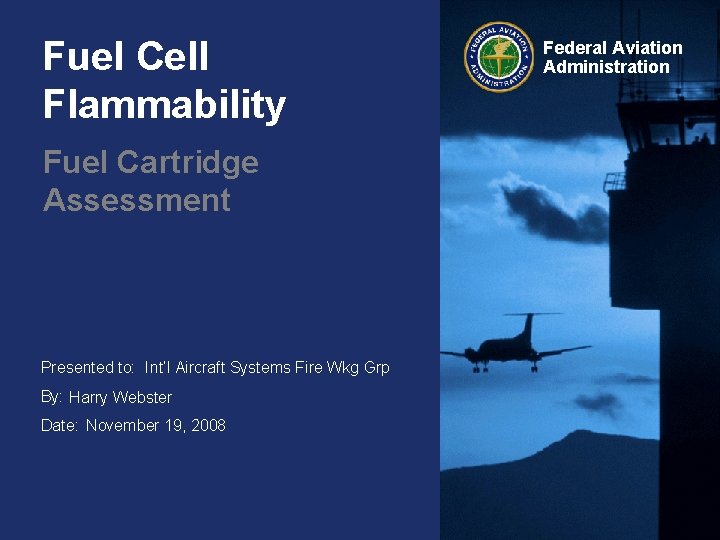 Fuel Cell Flammability Fuel Cartridge Assessment Presented to: Int’l Aircraft Systems Fire Wkg Grp