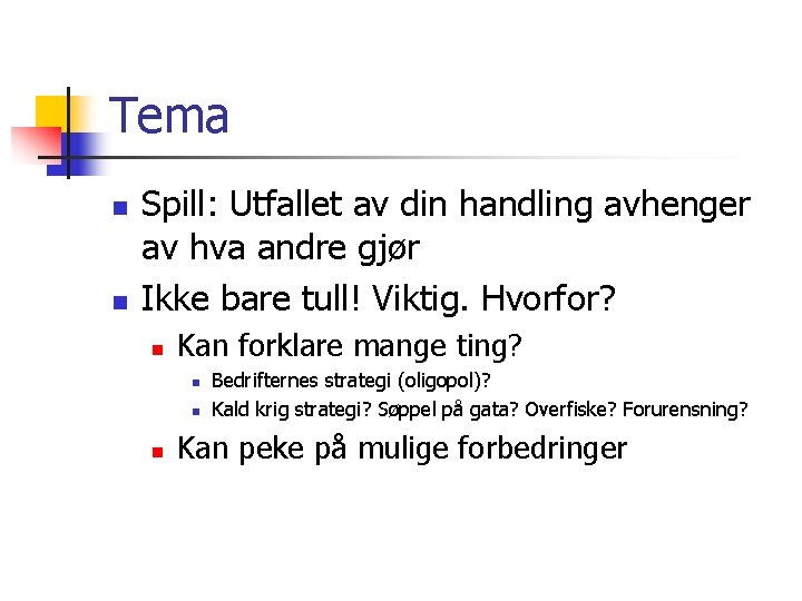Tema n n Spill: Utfallet av din handling avhenger av hva andre gjør Ikke