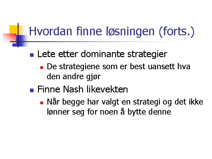Hvordan finne løsningen (forts. ) n Lete etter dominante strategier n n De strategiene