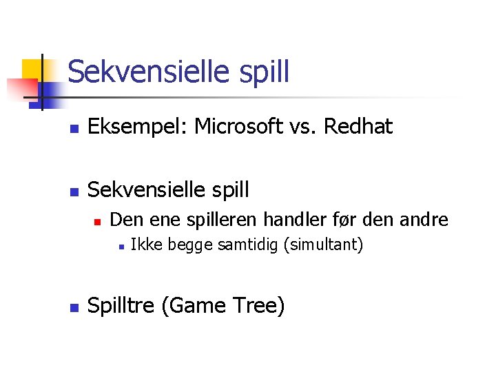 Sekvensielle spill n Eksempel: Microsoft vs. Redhat n Sekvensielle spill n Den ene spilleren
