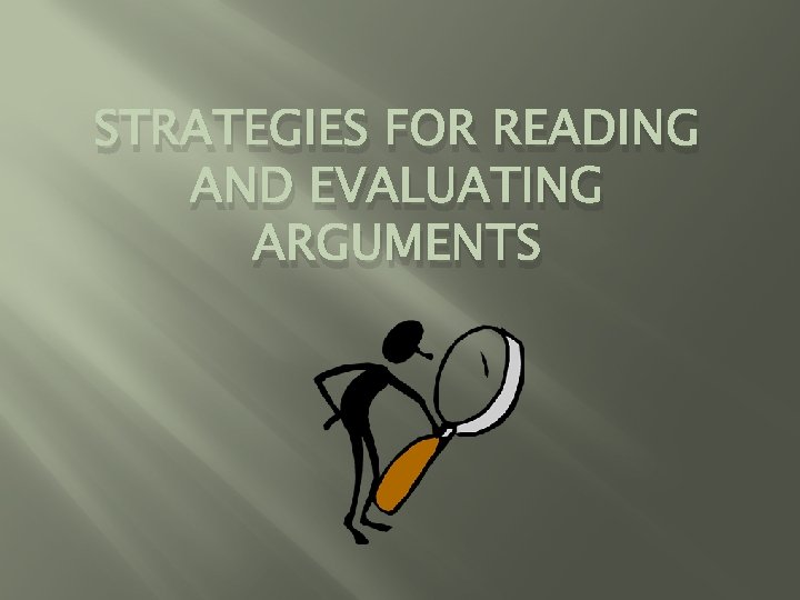 STRATEGIES FOR READING AND EVALUATING ARGUMENTS 