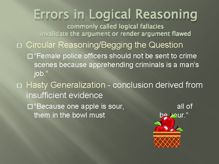 Errors in Logical Reasoning commonly called logical fallacies invalidate the argument or render argument