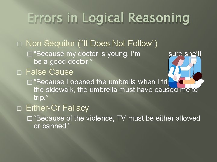Errors in Logical Reasoning � Non Sequitur (“It Does Not Follow”) � “Because my Errors in Logical Reasoning � Non Sequitur (“It Does Not Follow”) � “Because my