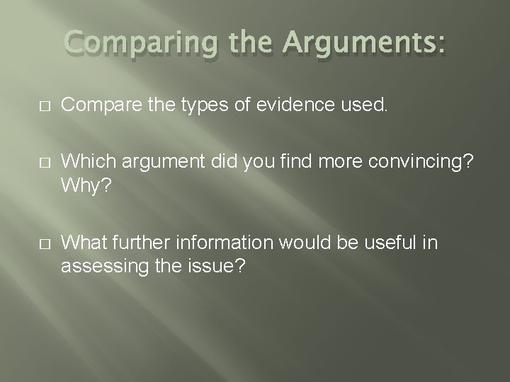 Comparing the Arguments: � Compare the types of evidence used. � Which argument did