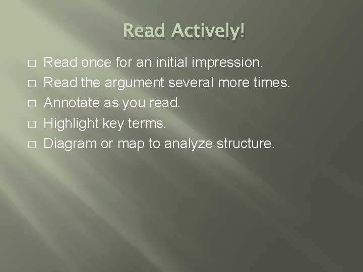 Read Actively! � � � Read once for an initial impression. Read the argument