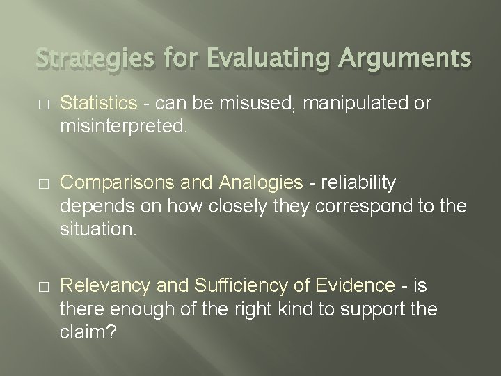 Strategies for Evaluating Arguments � Statistics - can be misused, manipulated or misinterpreted. �