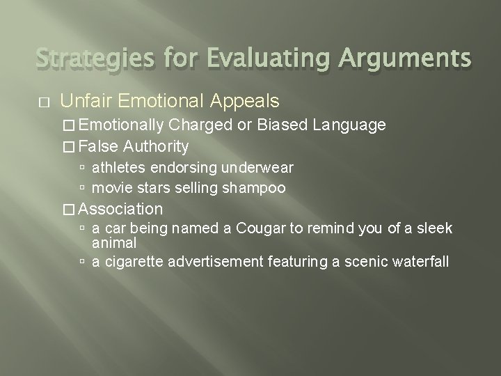 Strategies for Evaluating Arguments � Unfair Emotional Appeals � Emotionally Charged or Biased Language