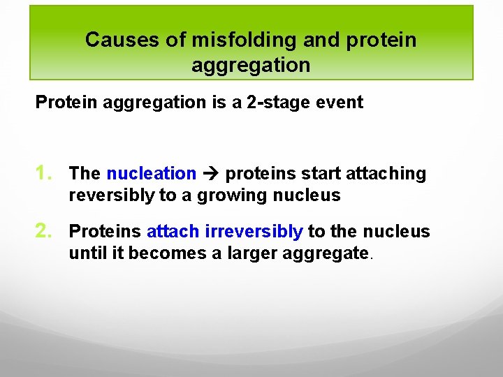 Causes of misfolding and protein aggregation Protein aggregation is a 2 -stage event 1.