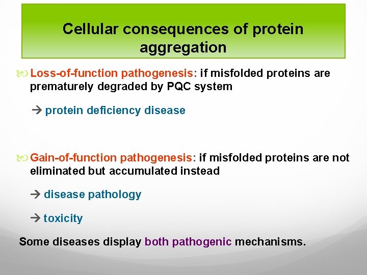 Cellular consequences of protein aggregation Loss-of-function pathogenesis: if misfolded proteins are prematurely degraded by