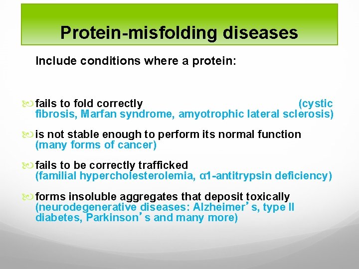 Protein-misfolding diseases Include conditions where a protein: fails to fold correctly (cystic fibrosis, Marfan