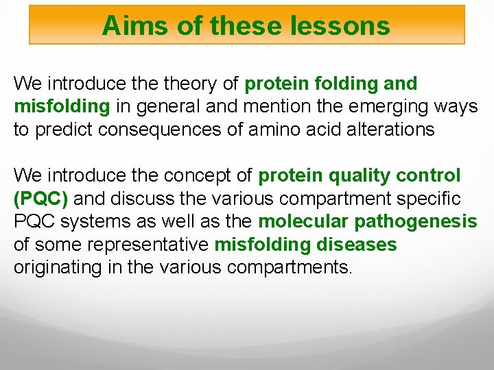 Aims of these lessons We introduce theory of protein folding and misfolding in general