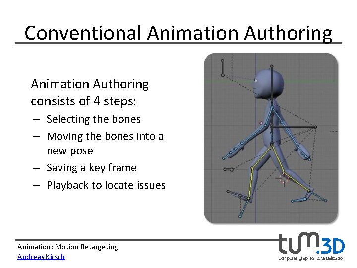 Conventional Animation Authoring consists of 4 steps: – Selecting the bones – Moving the