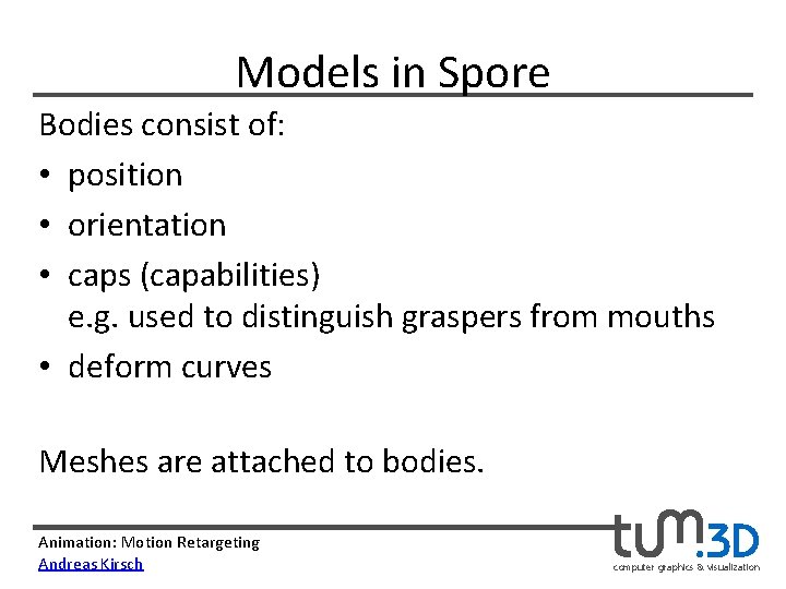 Models in Spore Bodies consist of: • position • orientation • caps (capabilities) e.