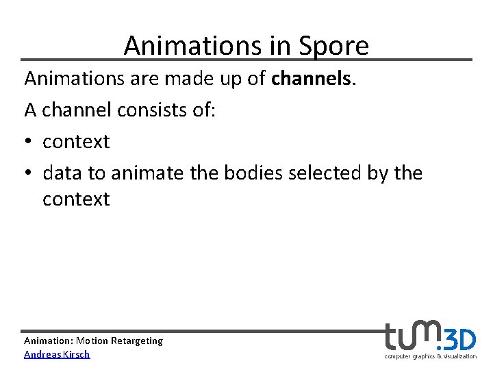 Animations in Spore Animations are made up of channels. A channel consists of: •