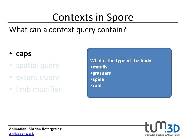 Contexts in Spore What can a context query contain? • • caps spatial query