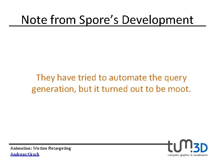 Note from Spore’s Development They have tried to automate the query generation, but it