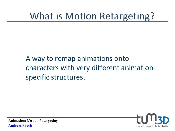 What is Motion Retargeting? A way to remap animations onto characters with very different