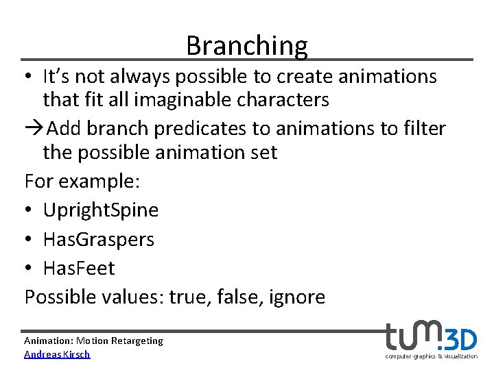 Branching • It’s not always possible to create animations that fit all imaginable characters