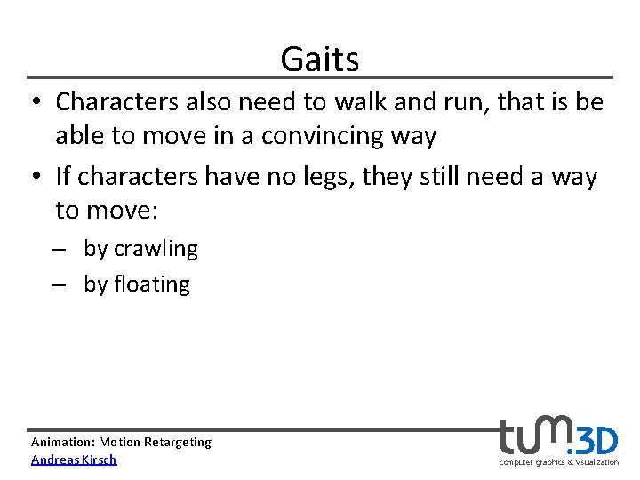 Gaits • Characters also need to walk and run, that is be able to