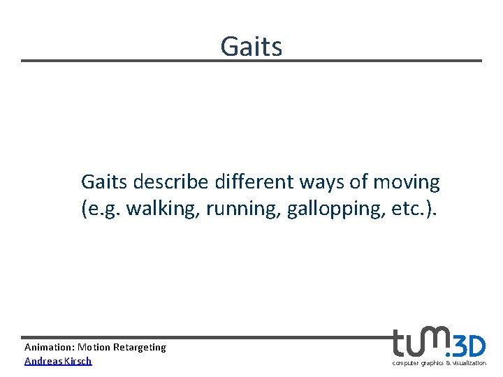 Gaits describe different ways of moving (e. g. walking, running, gallopping, etc. ). Animation: