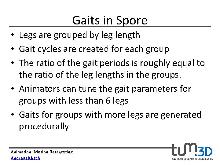 Gaits in Spore • Legs are grouped by leg length • Gait cycles are
