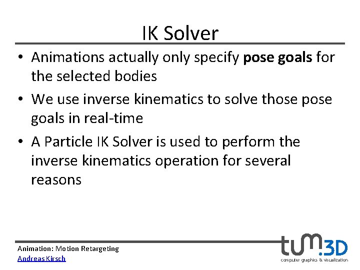 IK Solver • Animations actually only specify pose goals for the selected bodies •