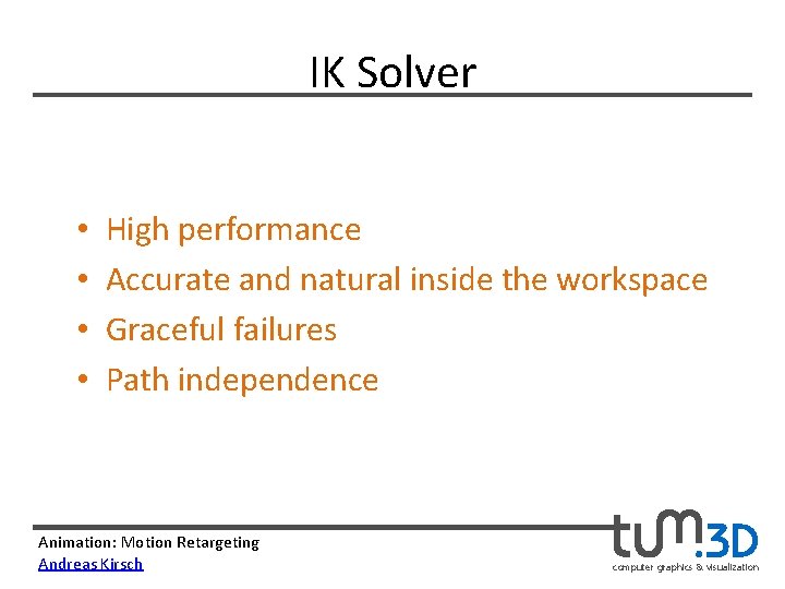 IK Solver • • High performance Accurate and natural inside the workspace Graceful failures