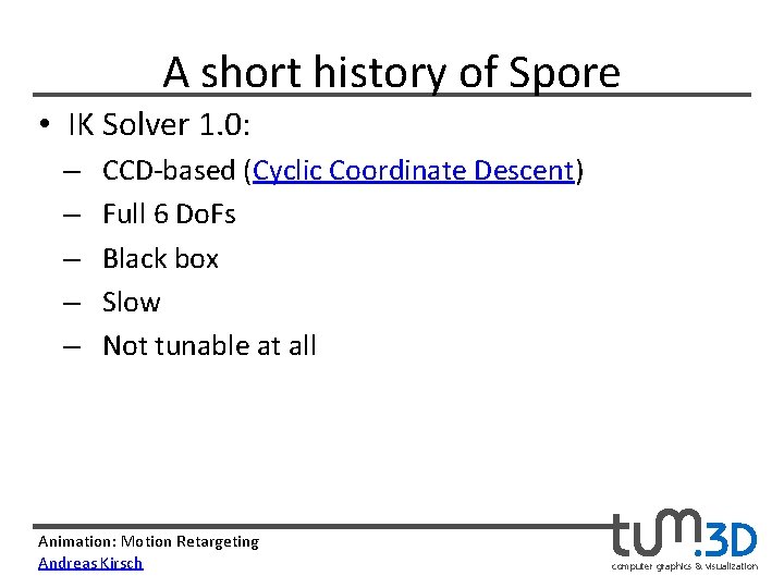 A short history of Spore • IK Solver 1. 0: – – – CCD-based